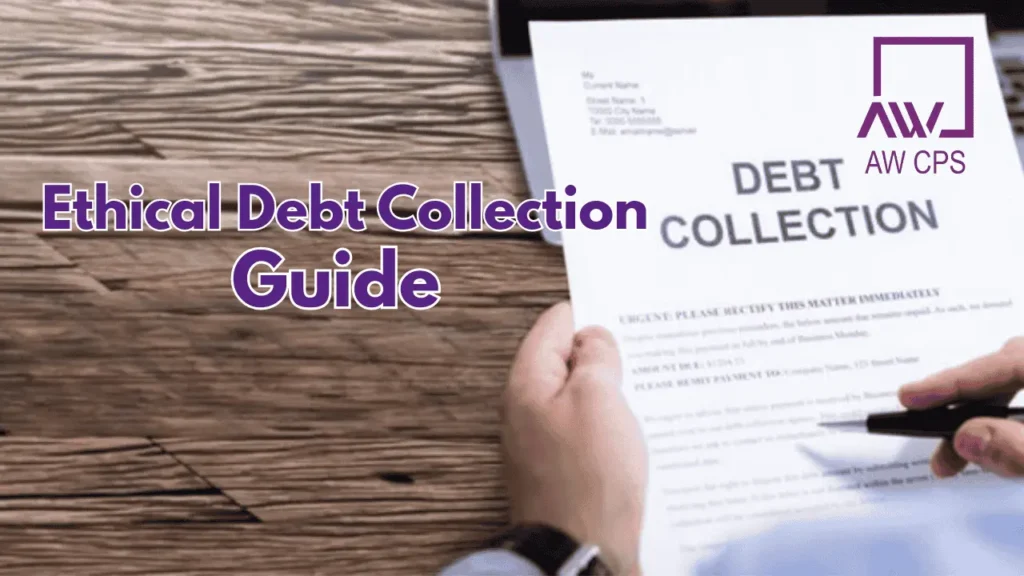 Ethical Debt Collection: A Complete Guide by AW CPS