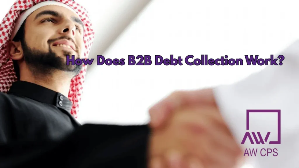 How Does B2B Debt Collection Work? | Commercial Debt Recovery Guide by AW CPS