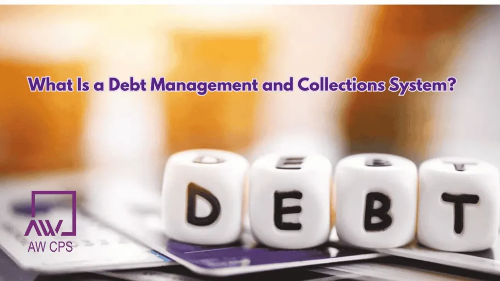 What Is a Debt Management and Collections System? | AW CPS UAE