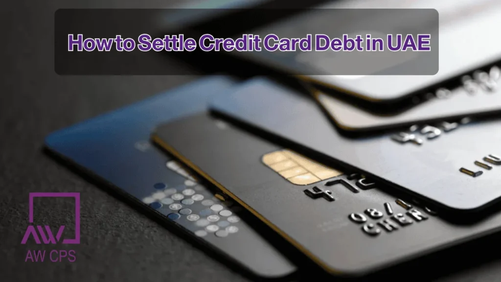 How to Settle Credit Card Debt in UAE | Step-by-Step Guide by AW CPS