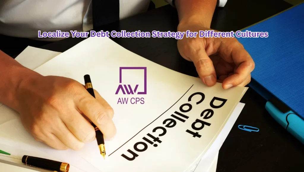 How to Localize Your Debt Collection Strategy for Different Cultures | AW CPS