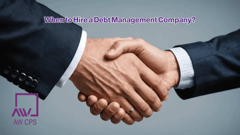 When to Hire a Debt Management Company? | AW CPS Guide